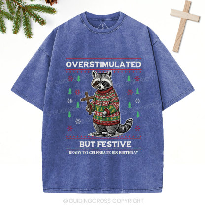 Overstimulated But Festive Christian Washed T-Shirt