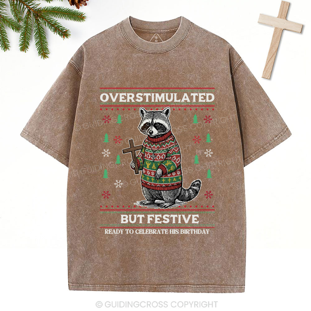 Overstimulated But Festive Christian Washed T-Shirt