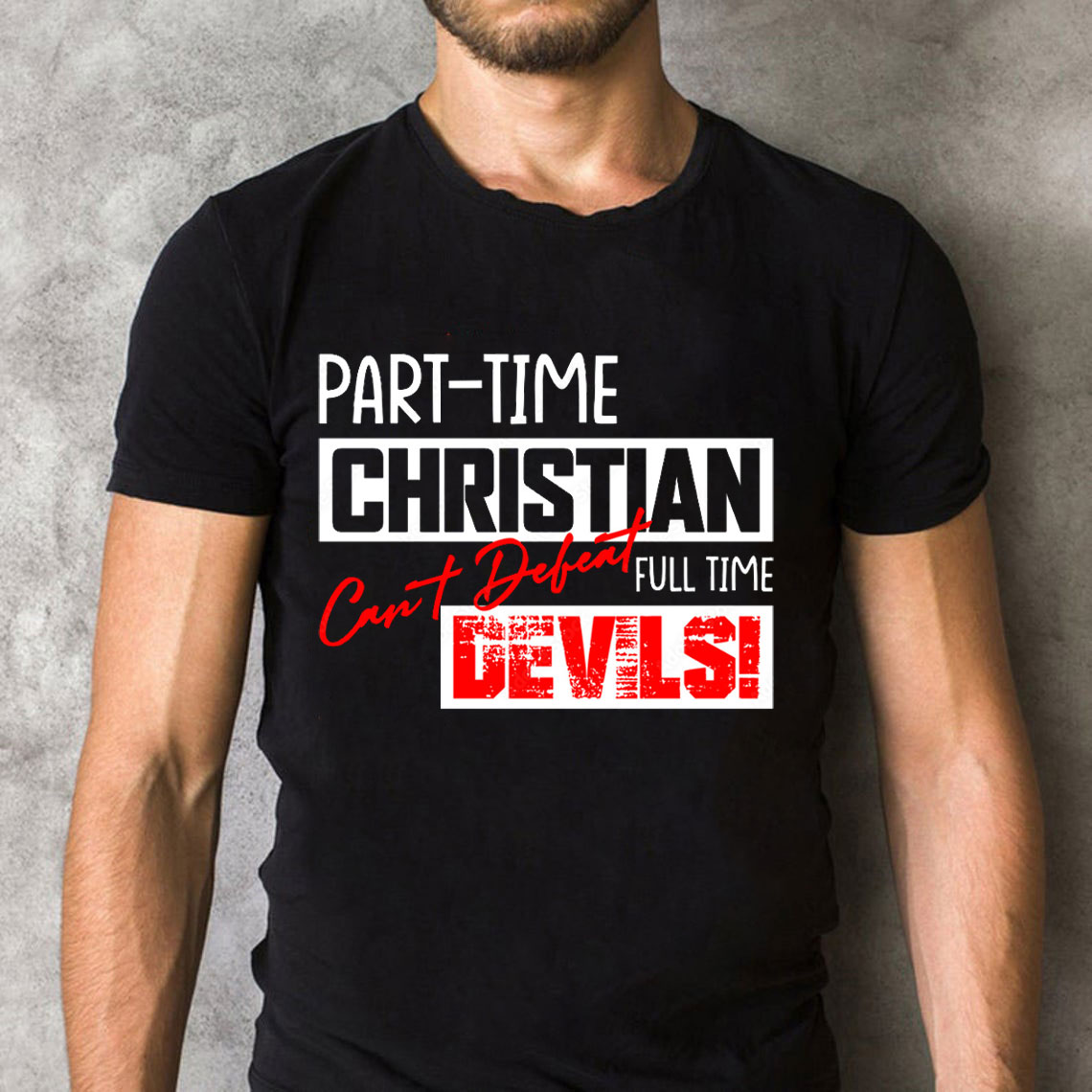 Part Time Christian Full Time Devils Christian T-Shirt
