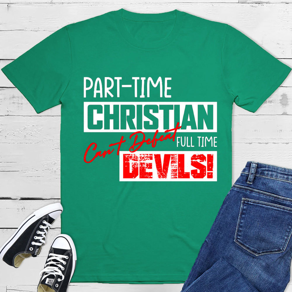 Part Time Christian Full Time Devils Christian T-Shirt