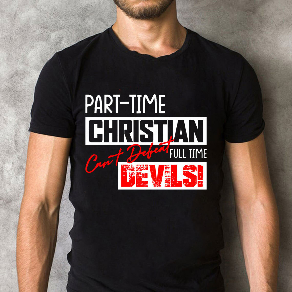 Part Time Christian Full Time Devils Christian T-Shirt