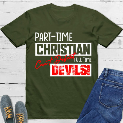 Part Time Christian Full Time Devils Christian T-Shirt