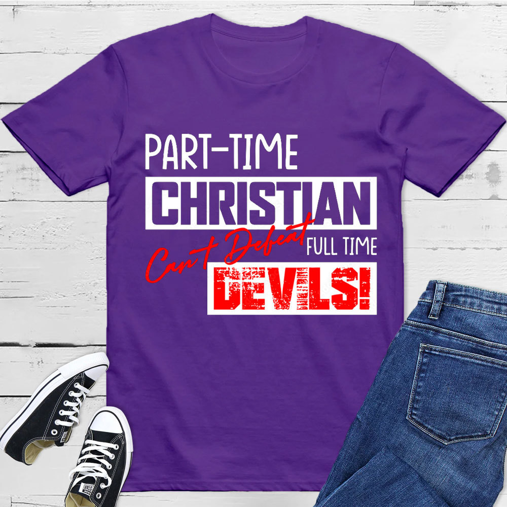 Part Time Christian Full Time Devils Christian T-Shirt