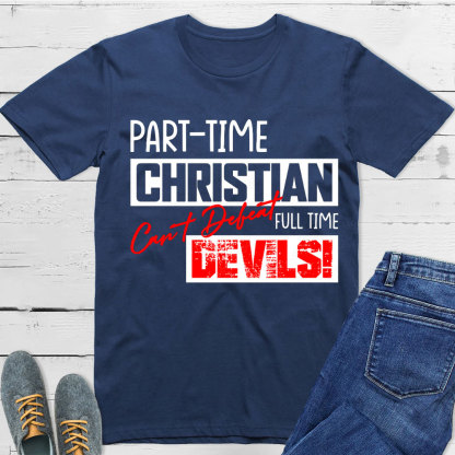 Part Time Christian Full Time Devils Christian T-Shirt