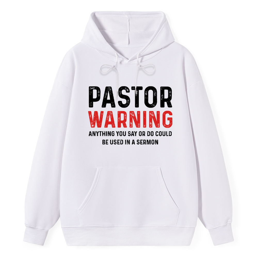 Pastor Warning Anything You Say Or Do Could Be Used In A Sermon Hoodie