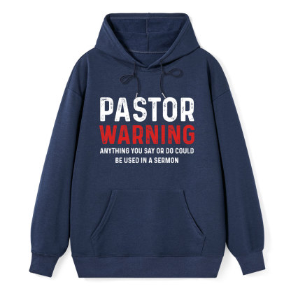 Pastor Warning Anything You Say Or Do Could Be Used In A Sermon Hoodie