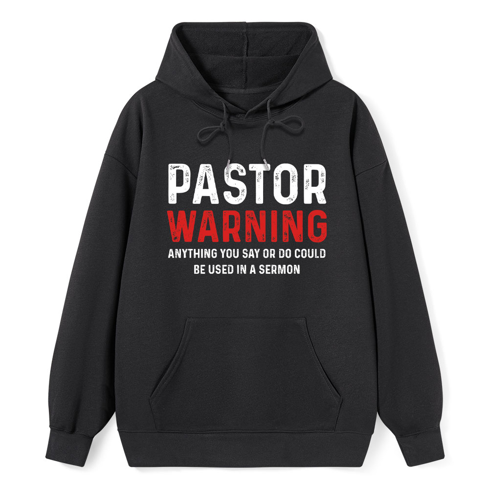 Pastor Warning Anything You Say Or Do Could Be Used In A Sermon Hoodie