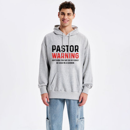 Pastor Warning Anything You Say Or Do Could Be Used In A Sermon Hoodie