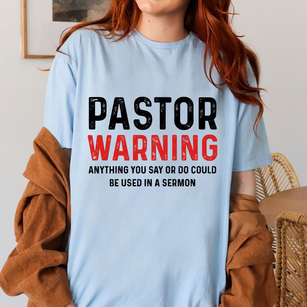 Pastor Warning Anything You Say or Do Could Be Used in a Sermon T-Shirt