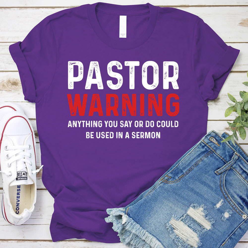 Pastor Warning Anything You Say or Do Could Be Used in a Sermon T-Shirt