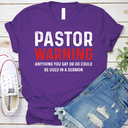 Pastor Warning Anything You Say or Do Could Be Used in a Sermon T-Shirt