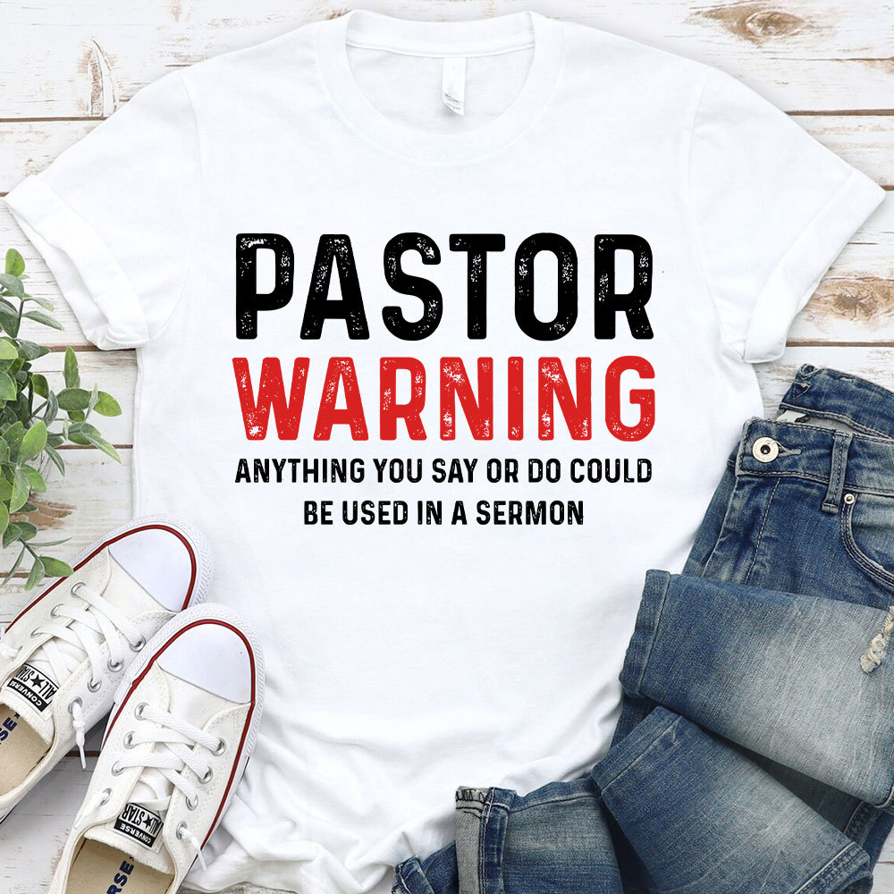 Pastor Warning Anything You Say or Do Could Be Used in a Sermon T-Shirt