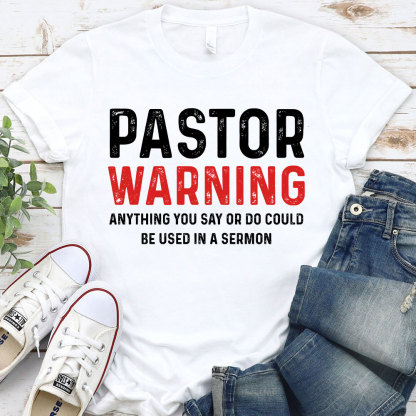 Pastor Warning Anything You Say or Do Could Be Used in a Sermon T-Shirt