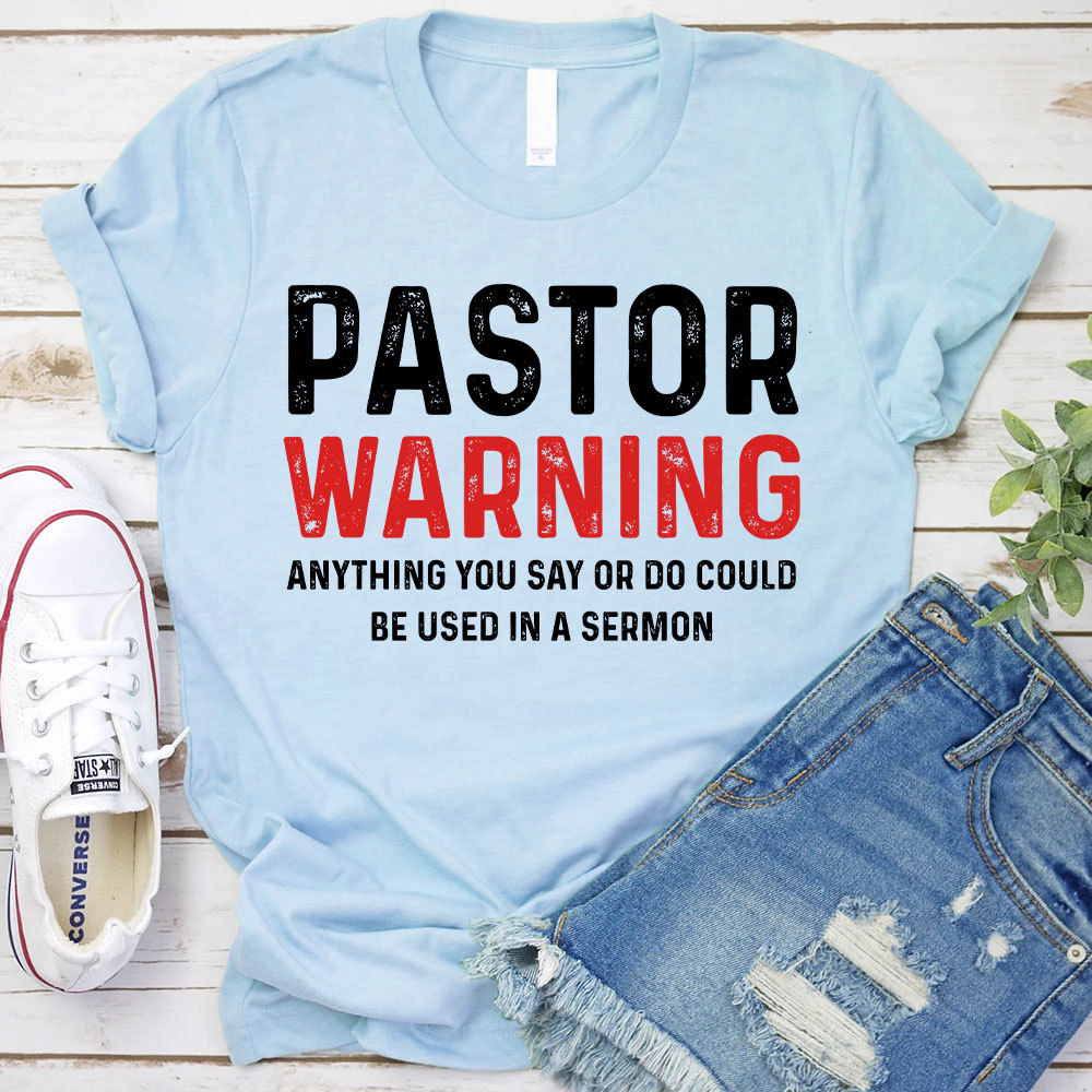 Pastor Warning Anything You Say or Do Could Be Used in a Sermon T-Shirt