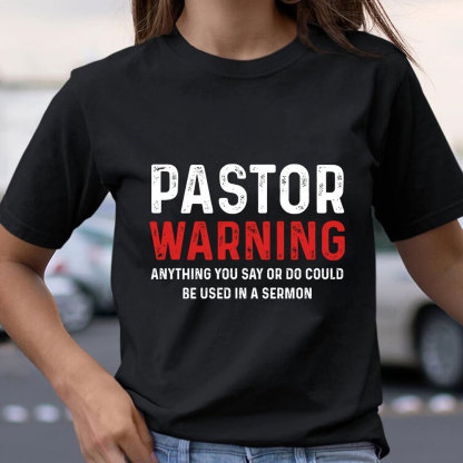 Pastor Warning Anything You Say or Do Could Be Used in a Sermon T-Shirt
