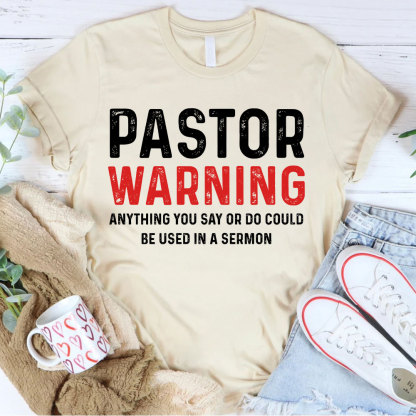 Pastor Warning Anything You Say or Do Could Be Used in a Sermon T-Shirt