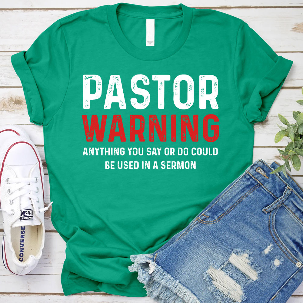 Pastor Warning Anything You Say or Do Could Be Used in a Sermon T-Shirt