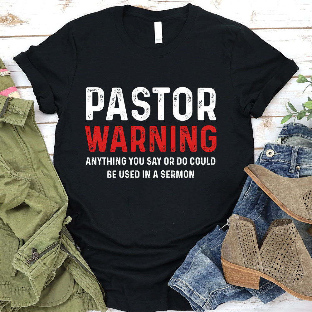 Pastor Warning Anything You Say or Do Could Be Used in a Sermon T-Shirt