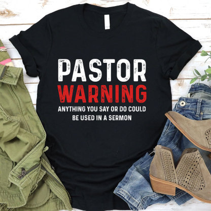 Pastor Warning Anything You Say or Do Could Be Used in a Sermon T-Shirt