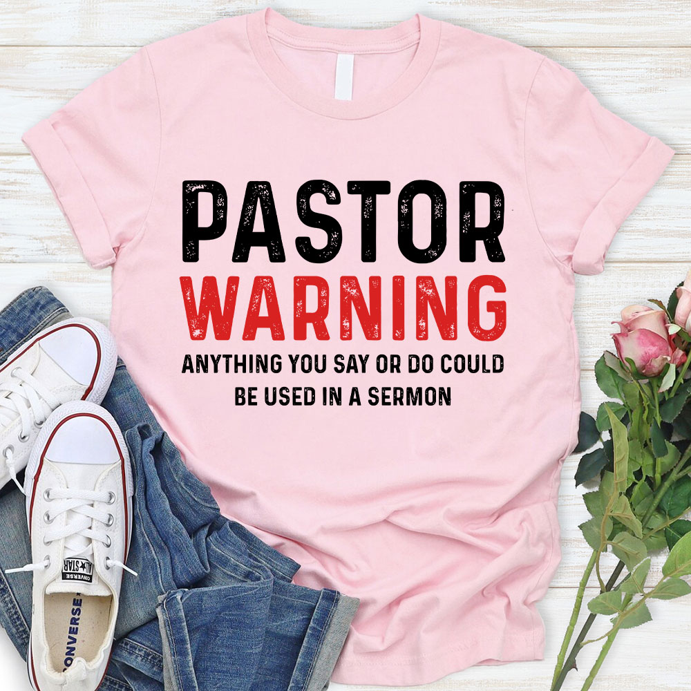 Pastor Warning Anything You Say or Do Could Be Used in a Sermon T-Shirt
