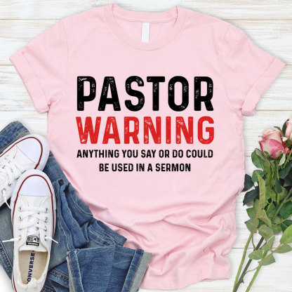 Pastor Warning Anything You Say or Do Could Be Used in a Sermon T-Shirt