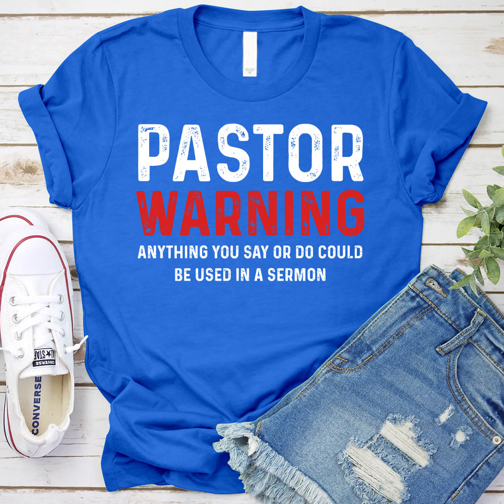 Pastor Warning Anything You Say or Do Could Be Used in a Sermon T-Shirt