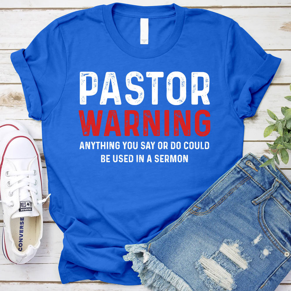 Pastor Warning Anything You Say or Do Could Be Used in a Sermon T-Shirt