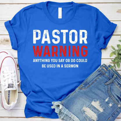 Pastor Warning Anything You Say or Do Could Be Used in a Sermon T-Shirt