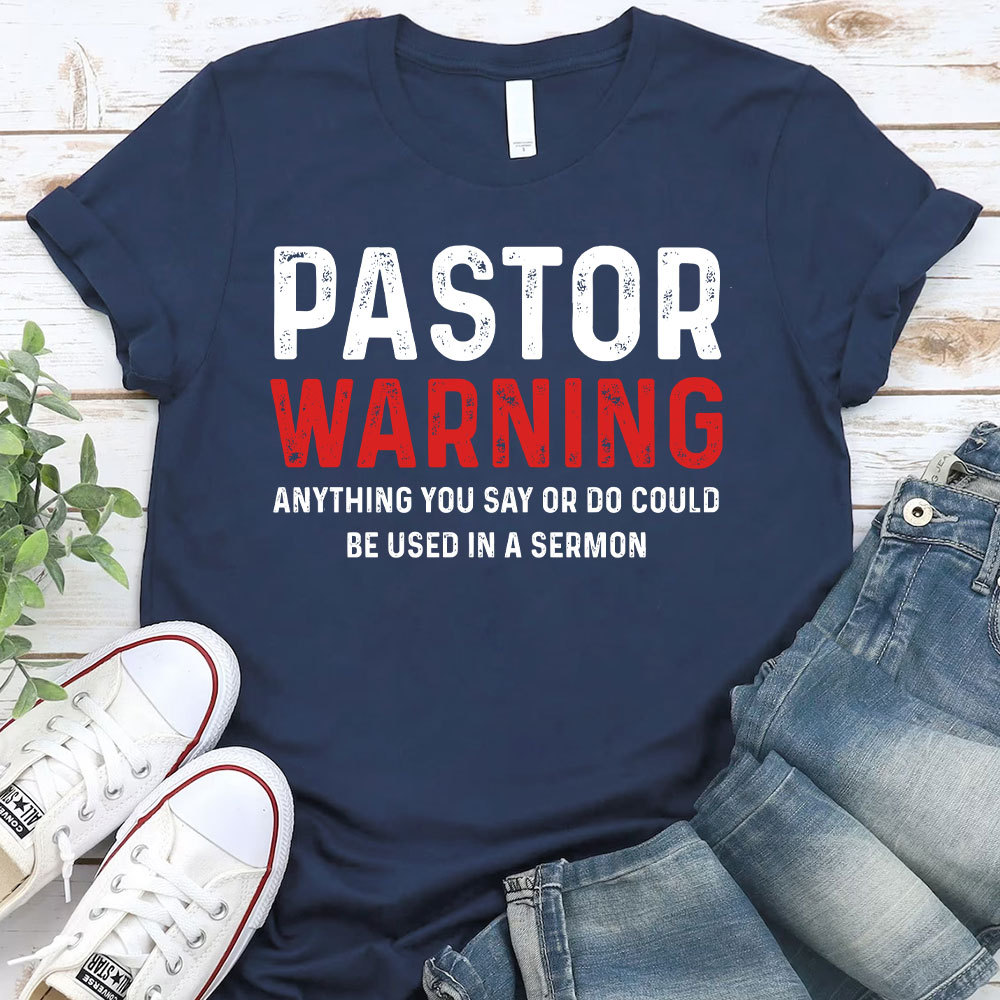 Pastor Warning Anything You Say or Do Could Be Used in a Sermon T-Shirt