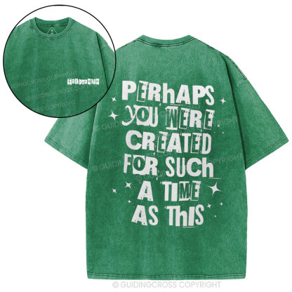 Perhaps You Were Created For Such A Time As This Christian Washed T-Shirt