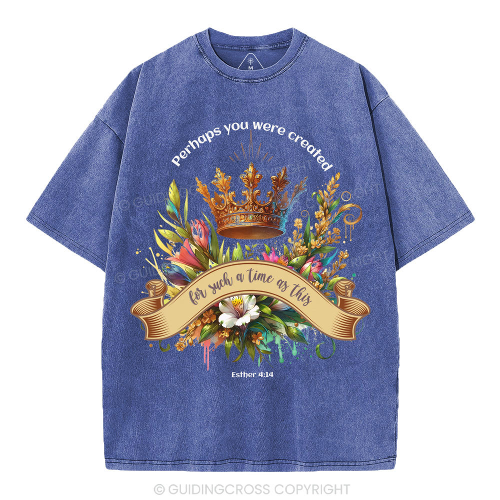 Perhaps You Were Created For Such A Time As This Christian Washed T-Shirt
