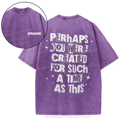 Perhaps You Were Created For Such A Time As This Christian Washed T-Shirt