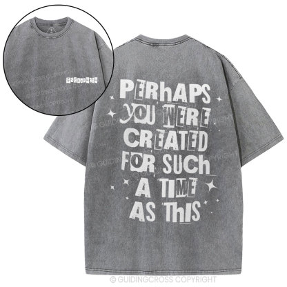 Perhaps You Were Created For Such A Time As This Christian Washed T-Shirt