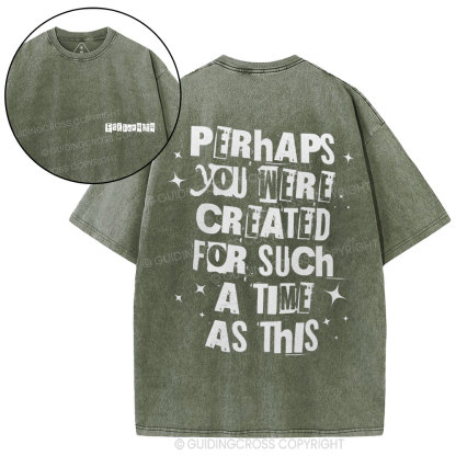 Perhaps You Were Created For Such A Time As This Christian Washed T-Shirt