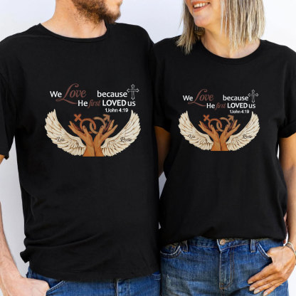 Personalized We Love Because He First Loved Us Christian  T-Shirt