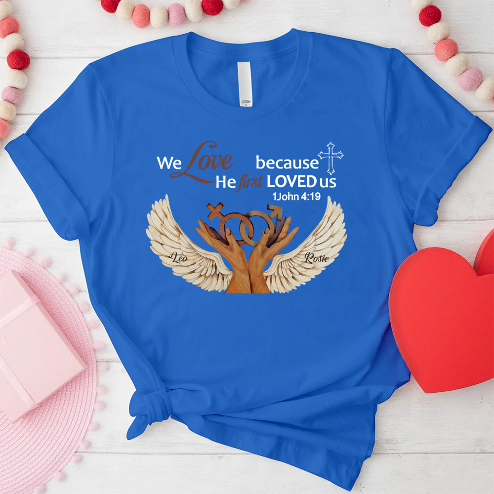 Personalized We Love Because He First Loved Us Christian  T-Shirt
