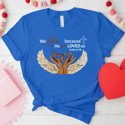 Personalized We Love Because He First Loved Us Christian  T-Shirt