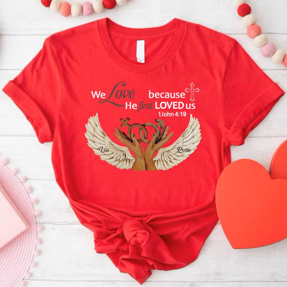Personalized We Love Because He First Loved Us Christian  T-Shirt