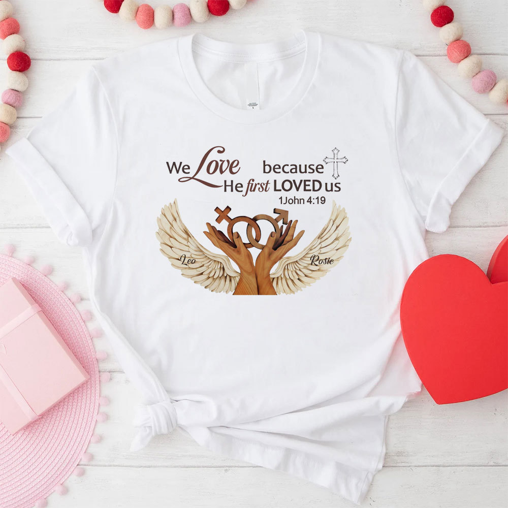Personalized We Love Because He First Loved Us Christian  T-Shirt