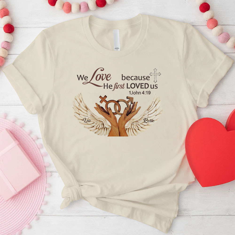 Personalized We Love Because He First Loved Us Christian  T-Shirt