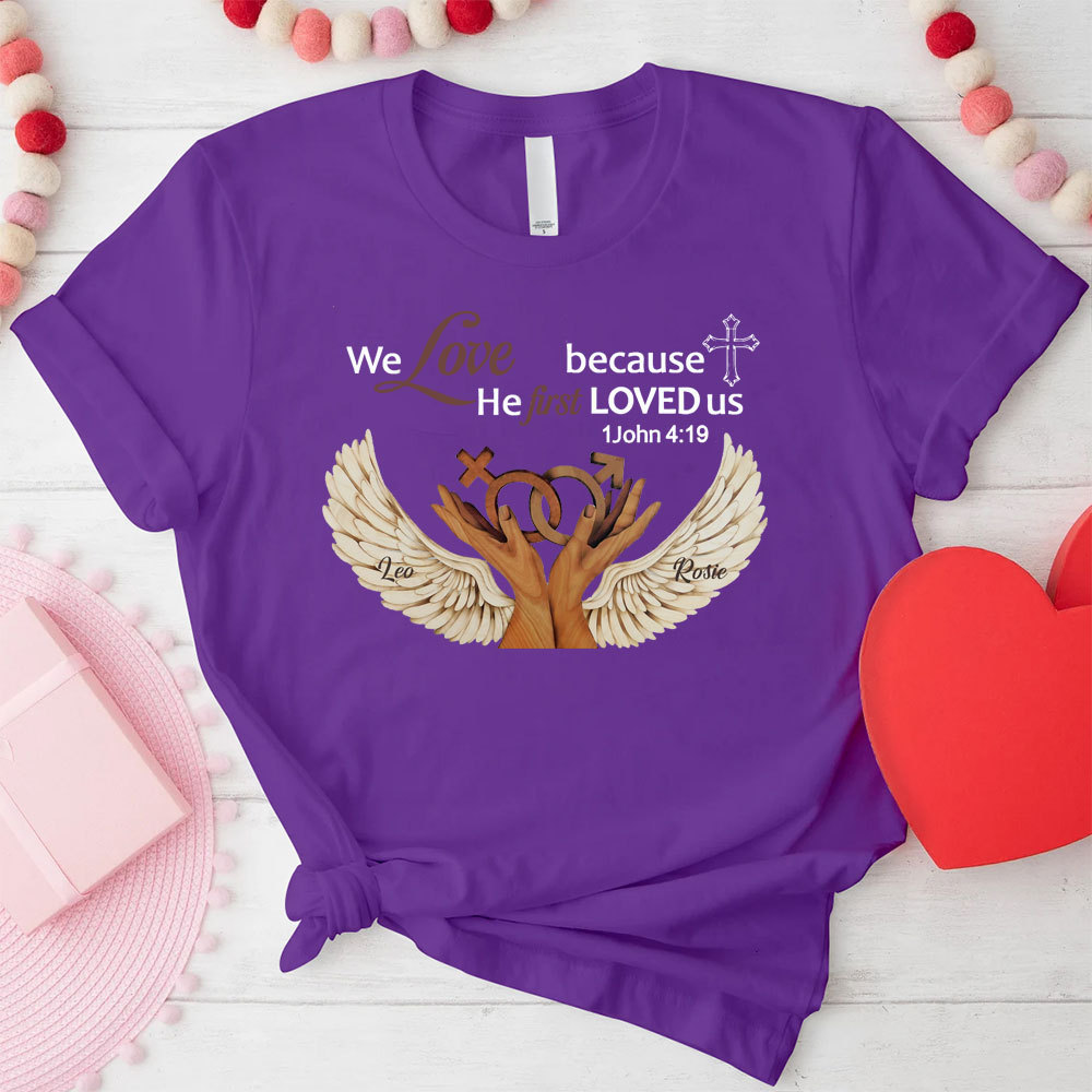 Personalized We Love Because He First Loved Us Christian  T-Shirt