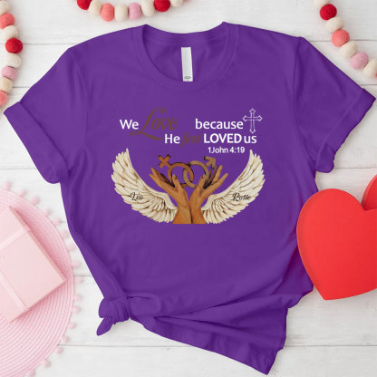 Personalized We Love Because He First Loved Us Christian  T-Shirt