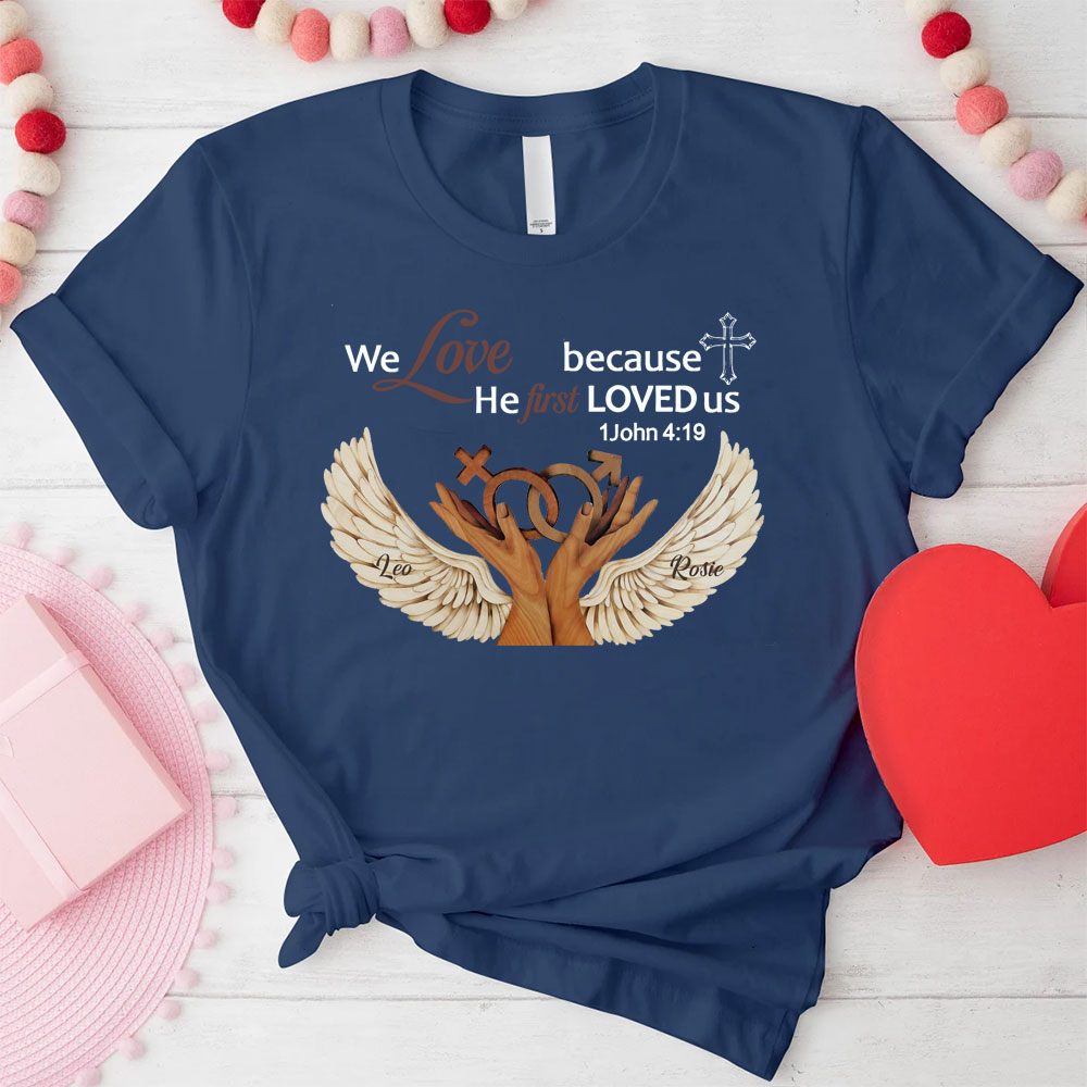 Personalized We Love Because He First Loved Us Christian  T-Shirt