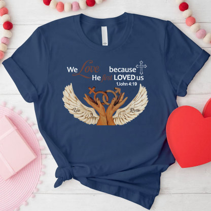 Personalized We Love Because He First Loved Us Christian  T-Shirt
