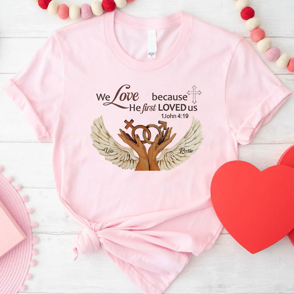 Personalized We Love Because He First Loved Us Christian  T-Shirt