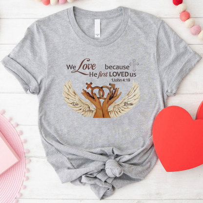 Personalized We Love Because He First Loved Us Christian  T-Shirt