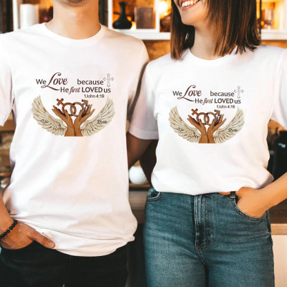 Personalized We Love Because He First Loved Us Christian  T-Shirt