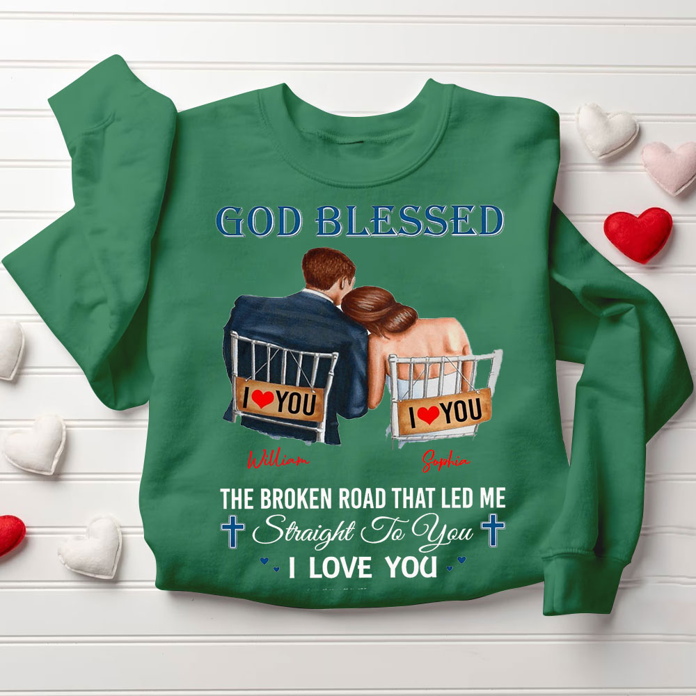 Personalized God Blessed The Broken Road That Led Me Straight To You I Love You Christian Couple Sweatshirt