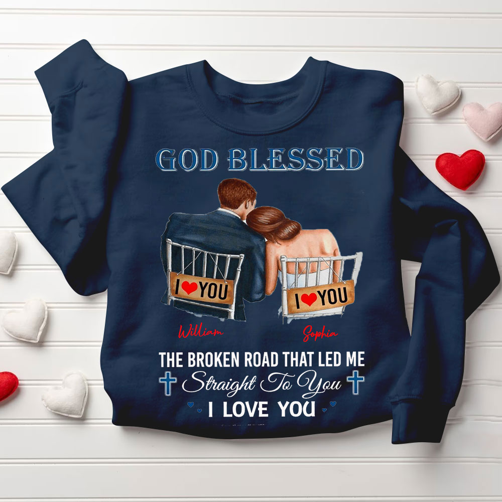 Personalized God Blessed The Broken Road That Led Me Straight To You I Love You Christian Couple Sweatshirt
