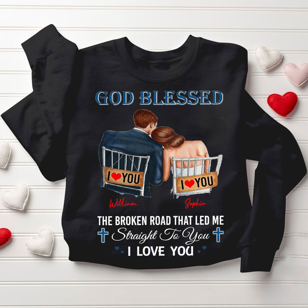 Personalized God Blessed The Broken Road That Led Me Straight To You I Love You Christian Couple Sweatshirt